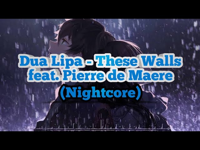 Dua Lipa - These Walls feat. Pierre de Maere (Nightcore)