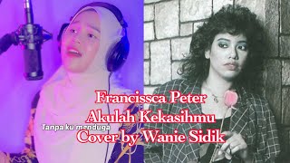 Akulah Kekasihmu Francissca Peter cover By Wanie Sidik