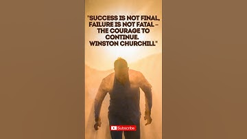 Success is Not Final, Failure is Not Fatal – The Courage to Continue  Winston Churchill