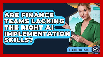 Are Finance Teams Lacking The Right AI Implementation Skills? - All About SaaS Finance