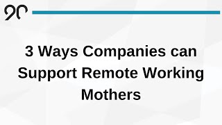 Remote Work-from-Home Moms: 3 Ways Companies Can Support Them