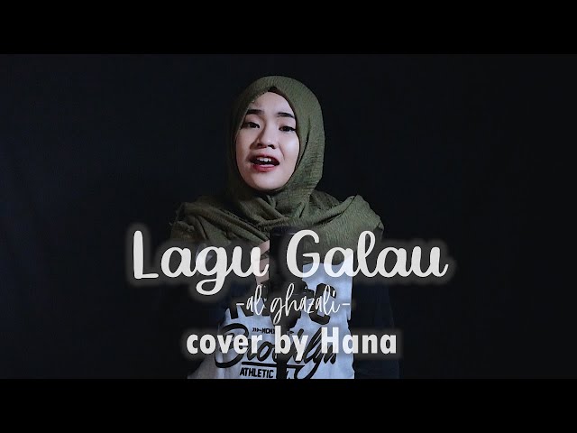 LAGU GALAU - AL GHAZALI | COVER BY HANA class=
