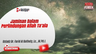 Jaminan Dalam Perlindungan Allah Ta’ala - Ustadz Dr. Farid Al Bathoty, Lc., M.Pd.I.