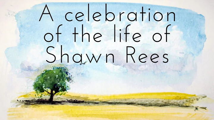 A Celebration of the Life of Shawn Rees
