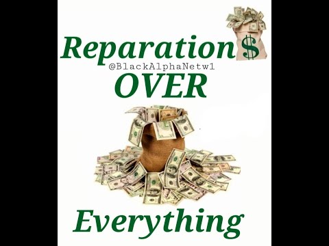 Reparations OVER Everything: Part 3