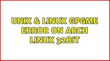 Unix & Linux: GPGME error on Arch Linux 32bit