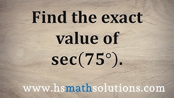 The Exact Value for Secant of 75 Degrees - sec(75)