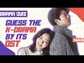 GUESS K-DRAMA BY ITS OST | DRAMA QUIZ