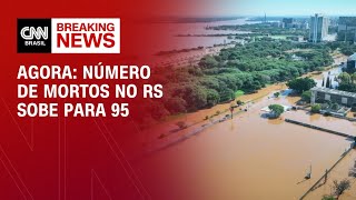 Agora: número de mortos no RS sobe para 95 | CNN 360º