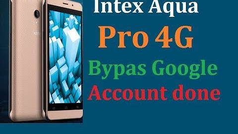 Intex Aqua Pro 4G Bypass Google Account Remove Done.