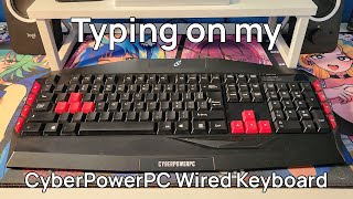 Typing on my CyperPowerPC Wired Keyboard