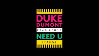 Duke Dumont - Need U (100%) feat. A*M*E