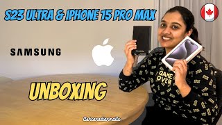 Iphone 15 Pro Max & Samsung S23 Ultra Unboxing | Canada | Ash Canadian Mallu