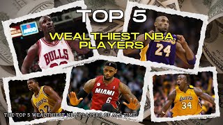 Top 5 ALL TIME wealthiest NBA players - 2024