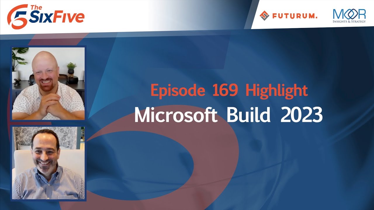 Microsoft Build 2023 - Episode 169 - Six Five Podcast - YouTube
