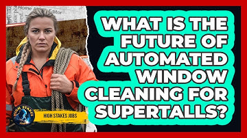What Is The Future Of Automated Window Cleaning For Supertalls? - High Stakes Jobs