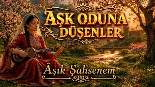 Aşk Oduna Düşenler Âşık Şahsenem Yanık Bir Sevda Türküsü...