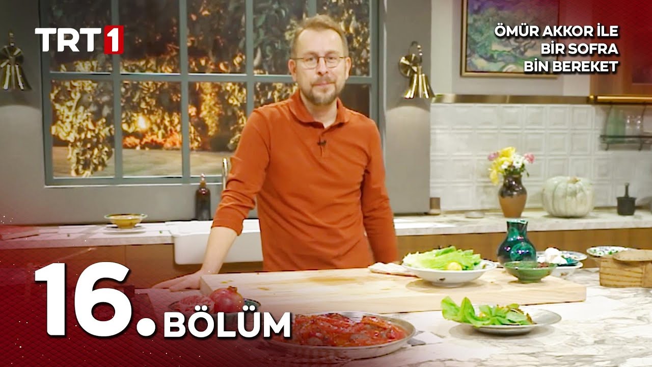 Ömür Akkor ile Bir Sofra Bin Bereket 16. Bölüm