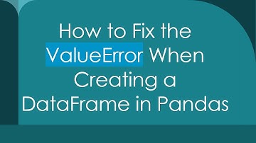 How to Fix the ValueError When Creating a DataFrame in Pandas