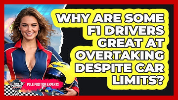 Why Are Some F1 Drivers Great At Overtaking Despite Car Limits? - Pole Position Experts