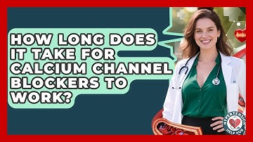 How Long Does It Take For Calcium Channel Blockers To Work? - Hypertension Help Hub