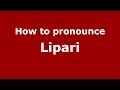 How to pronounce Lipari (Italian/Italy) - PronounceNames.com