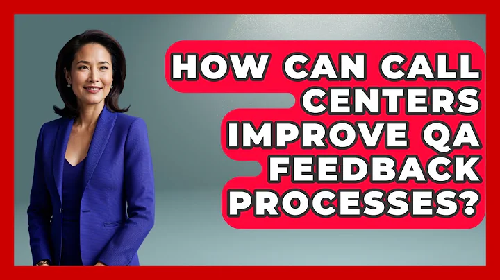 How Can Call Centers Improve QA Feedback Processes? - Call Center Pro Strategies