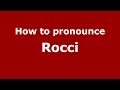 How to pronounce Rocci (Italian/Italy) - PronounceNames.com