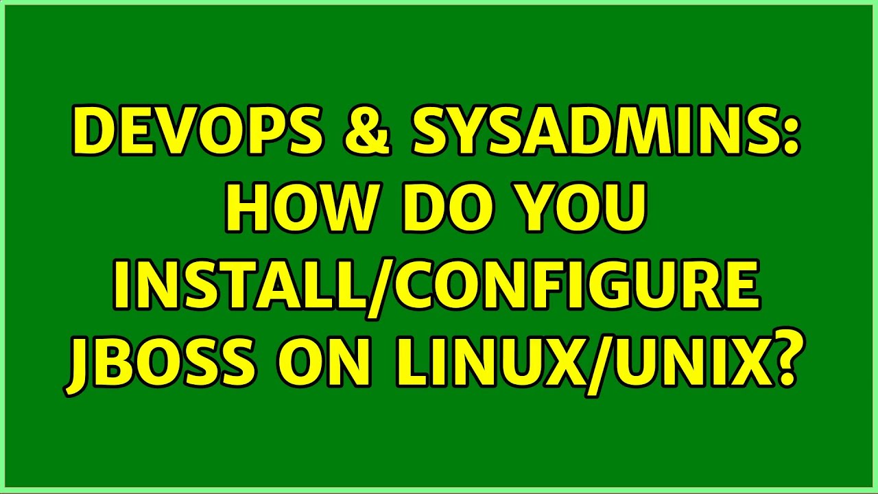 DevOps & SysAdmins: How do you install/configure JBoss on Linux/Unix ...