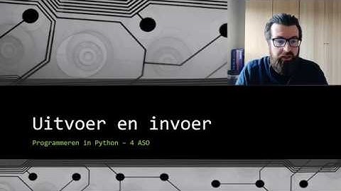Uitvoer en invoer in Python - Programmeren 4 ASO