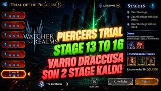 PIERCERS TRIAL STAGE 13 TO 16! | VARRO DRACCUS'A SON 2 STAGE! - WATCHER OF REALMS