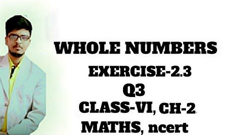 Q3-Exercise-2.3, Chapter-2, "Whole Numbers", Class-6 Maths ncert