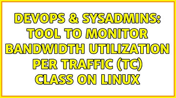 DevOps & SysAdmins: Tool to monitor bandwidth utilization per traffic (tc) class on linux
