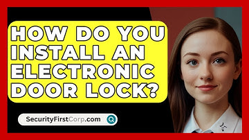 How Do You Install An Electronic Door Lock? - SecurityFirstCorp.com