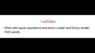 Phoenix-Liveview part 7 Work with async operations and show Loader and Errors, render SVG