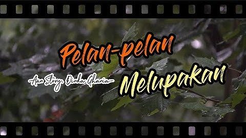 Aan Story, Dinda Ghania - Pelan-pelan Melupakan (Lyrics Video)