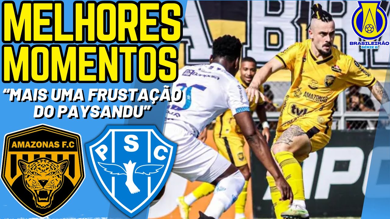 Amazonas FC x Paysandu | Série B 2024 | Melhores Momentos | Notícias do ...