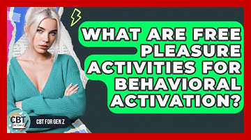 What Are Free Pleasure Activities For Behavioral Activation? - CBT for Gen Z