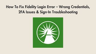 How To Fix Fidelity Login Error – Wrong Credentials, 2FA Issues & Sign-In Troubleshooting
