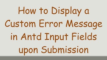 How to Display a Custom Error Message in Antd Input Fields upon Submission