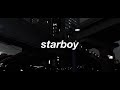 the weeknd - starboy (𝙨𝙡𝙤𝙬𝙚𝙙 𝙣 𝙧𝙚𝙫𝙚𝙧𝙗)