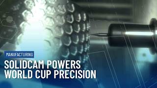 From CAD to Kick-Off: SolidCAM Powers World Cup Precision