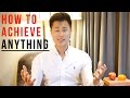 How to Achieve Anything You Want in Life