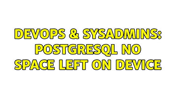 DevOps & SysAdmins: postgresql No space left on device (2 Solutions!!)