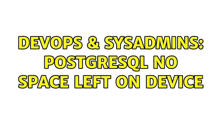 DevOps & SysAdmins: postgresql No space left on device (2 Solutions!!)