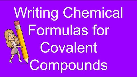 Writing Chemical Formulas for Covalent Compounds