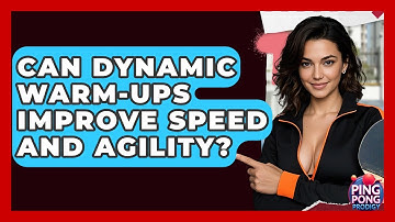 Can Dynamic Warm-ups Improve Speed And Agility? - Ping Pong Prodigy