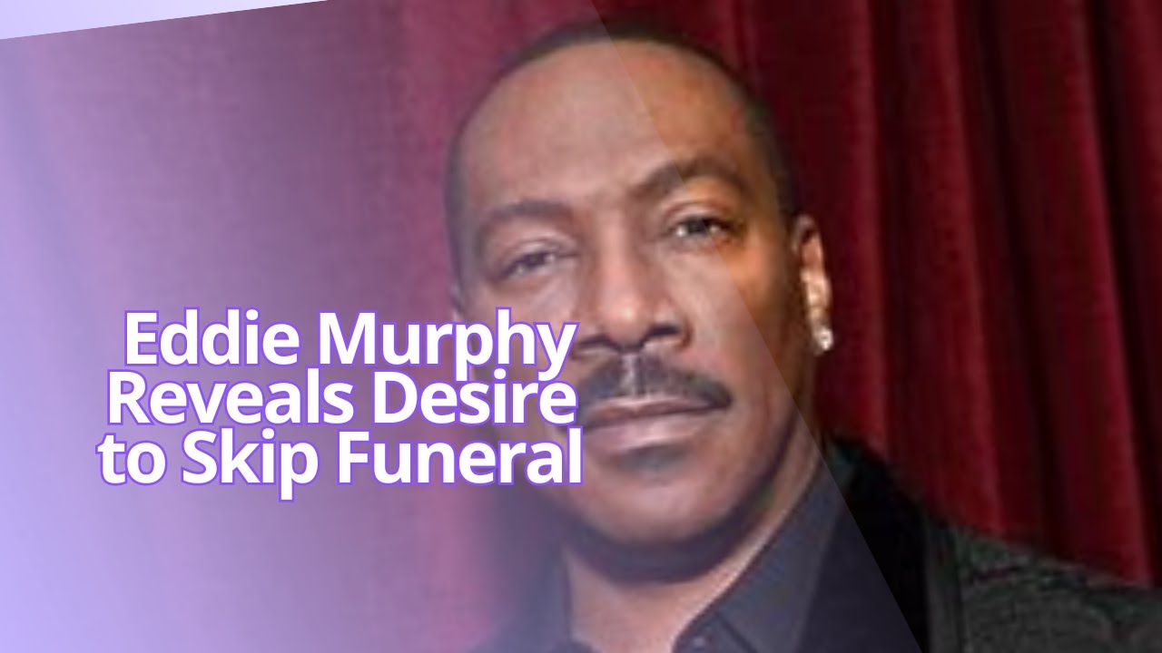 Eddie Murphy Reveals Desire to Skip Funeral - YouTube