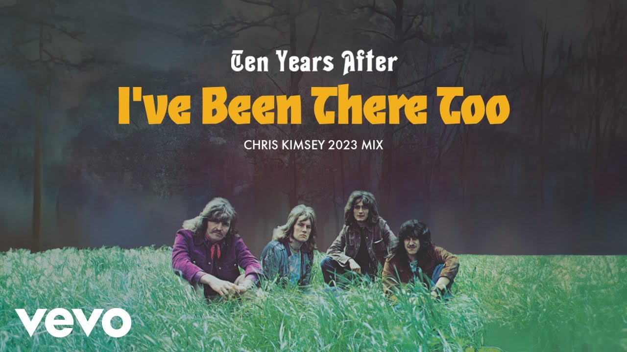 Ten Years After - I've Been There Too (Chris Kimsey 2023 Mix) [Official Audio]