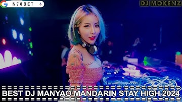 BEST DJ MANYAO MANDARIN STAY HIGH 2024 SPECIAL REQ N78BET